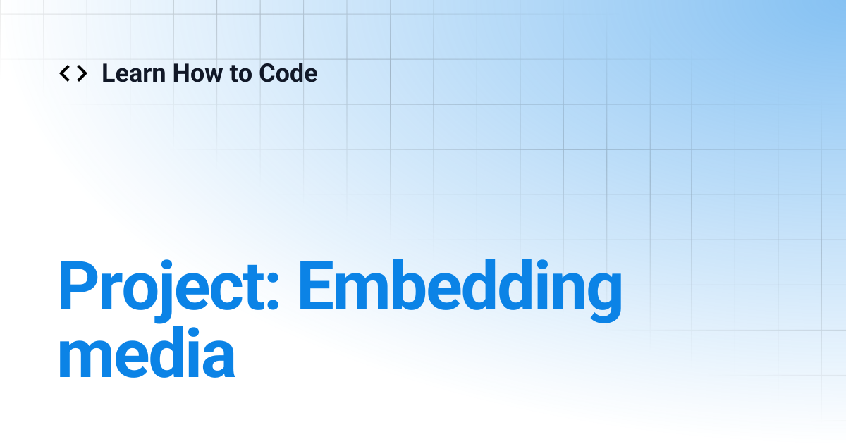 Project: Embedding media | Learn How to Code