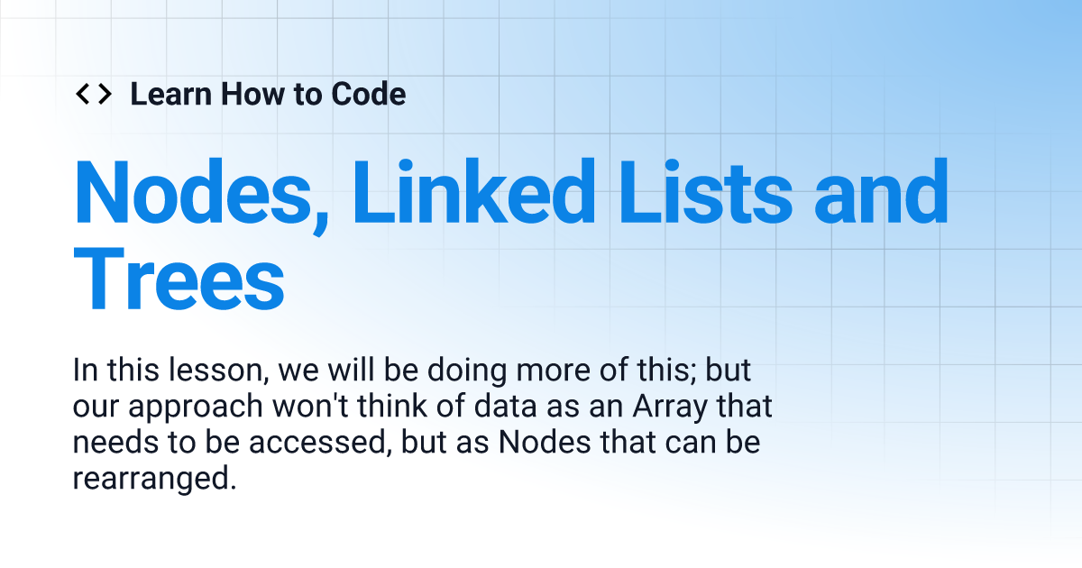 Nodes, Linked Lists and Trees | Learn How to Code