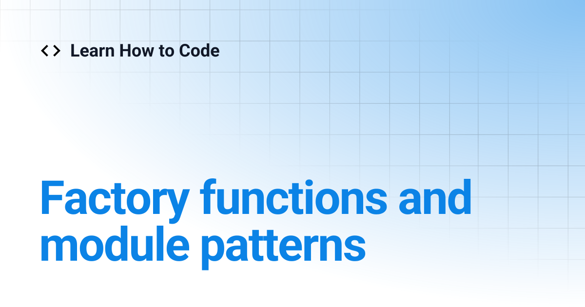 Factory functions and module patterns | Learn How to Code